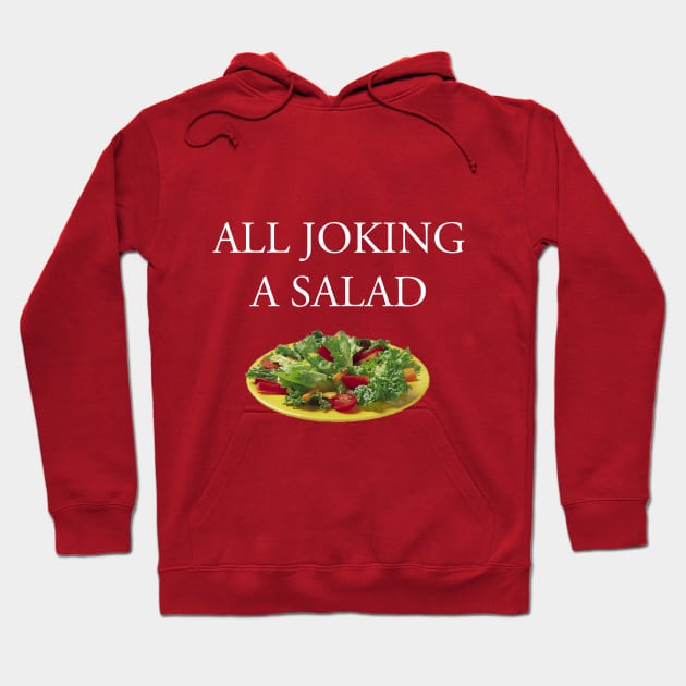 All Joking a Salad: The T-Shirt Hoodie by thechalupacabra